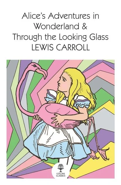 Alice’s Adventures in Wonderland and Through the Looking Glass (Collins Classics) — William Collins