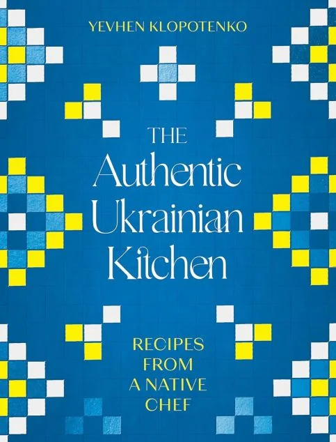 The Authentic Ukrainian Kitchen — Євген Клопотенко