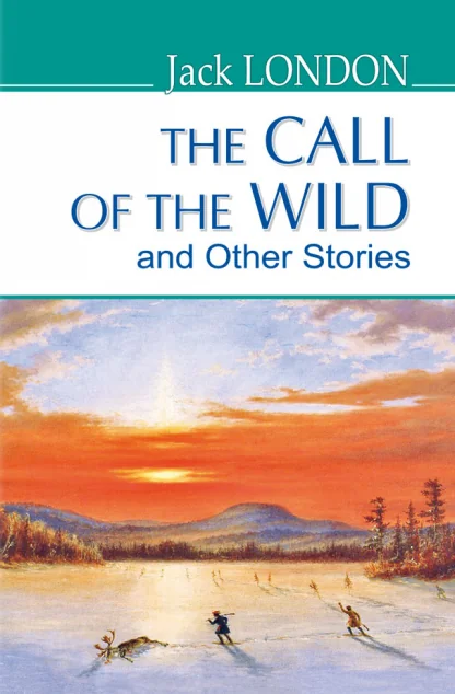 The Call of the Wild and Other Stories