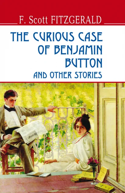 The Curious Case of Benjamin Button and Other Stories — Френсіс Скотт Фіцджеральд