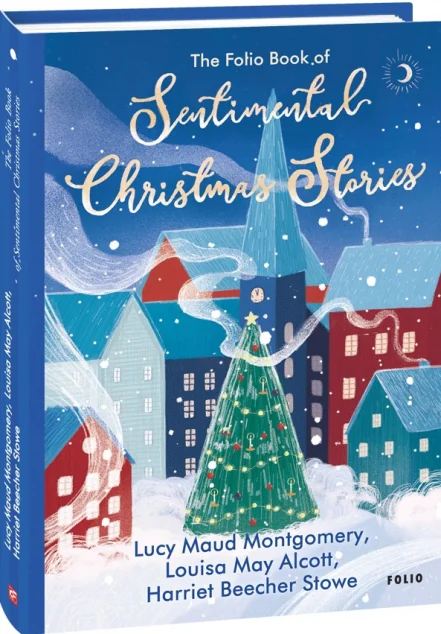 The Folio Book of Sentimental Christmas Stories (адаптований текст) — Люсі Монтгомері, Луїза Олкотт, Гаррієт Бічер Стоу